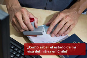 Cómo saber el estado de mi visa definitiva en Chile