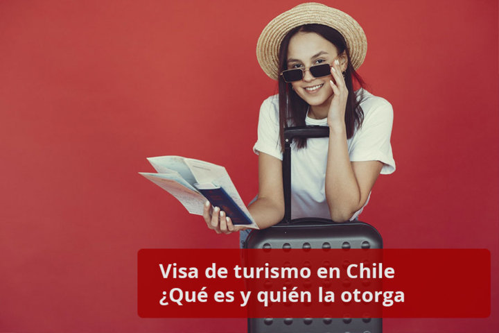 Visa de turismo en Chile Qué es y quién la otorga